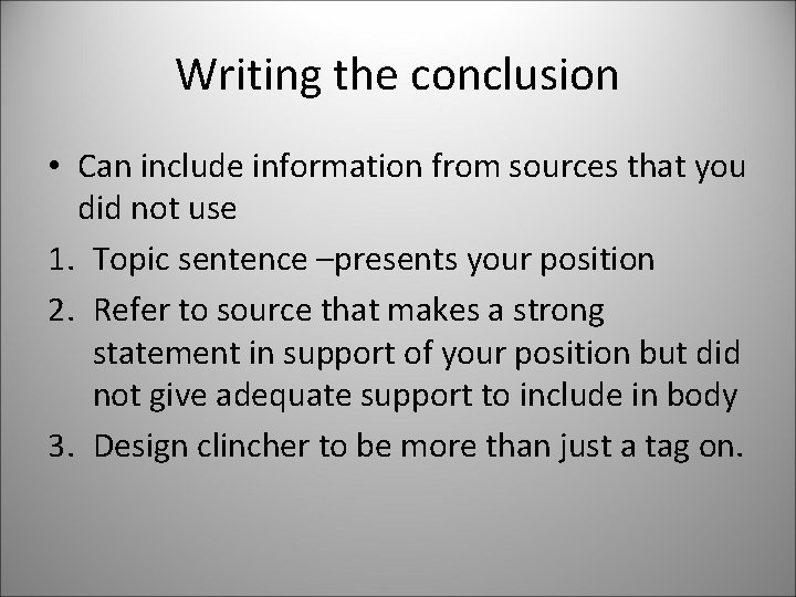 Writing the conclusion • Can include information from sources that you did not use