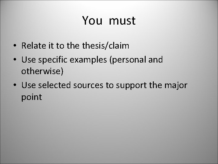 You must • Relate it to thesis/claim • Use specific examples (personal and otherwise)
