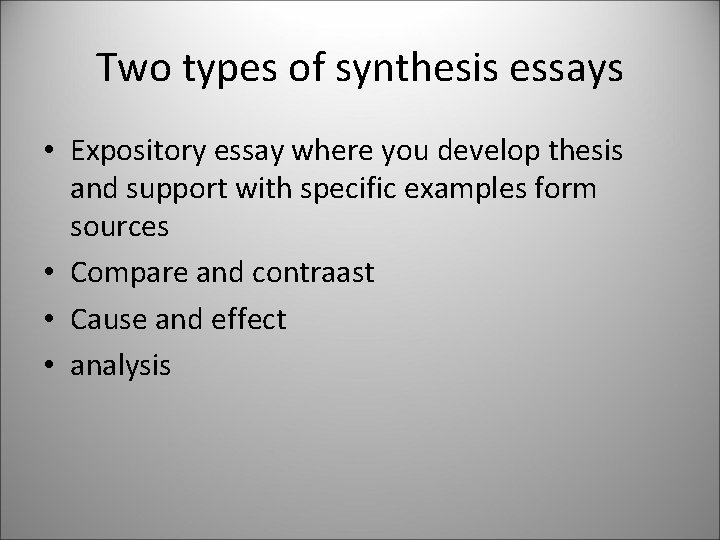 Two types of synthesis essays • Expository essay where you develop thesis and support