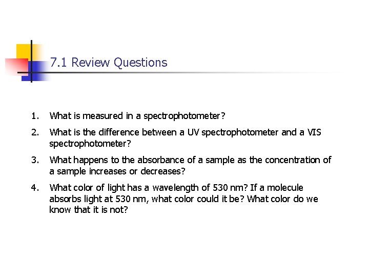 7. 1 Review Questions 1. What is measured in a spectrophotometer? 2. What is