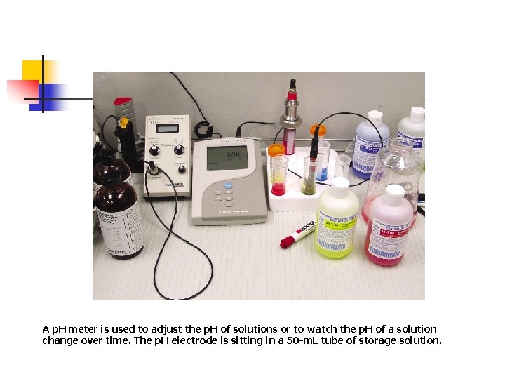 A p. H meter is used to adjust the p. H of solutions or
