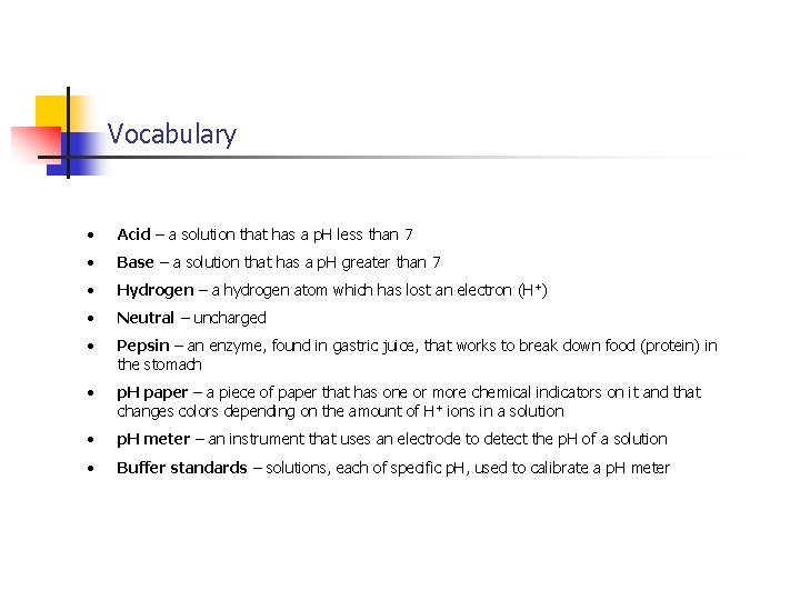 Vocabulary • Acid – a solution that has a p. H less than 7