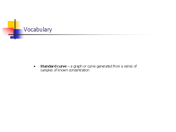 Vocabulary • Standard curve – a graph or curve generated from a series of