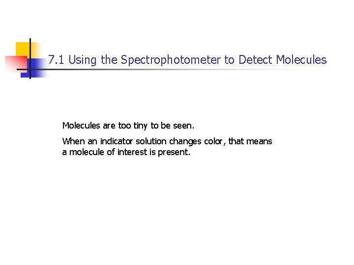 7. 1 Using the Spectrophotometer to Detect Molecules are too tiny to be seen.