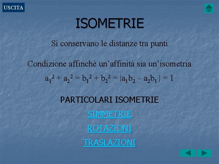 USCITA ISOMETRIE Si conservano le distanze tra punti Condizione affinchè un’affinità sia un’isometria a