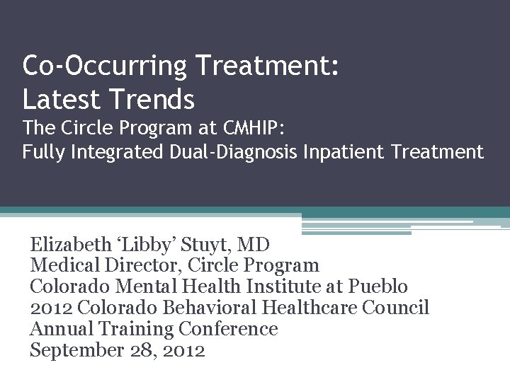 Co-Occurring Treatment: Latest Trends The Circle Program at CMHIP: Fully Integrated Dual-Diagnosis Inpatient Treatment Co-Occurring Treatment: Latest Trends The Circle Program at CMHIP: Fully Integrated Dual-Diagnosis Inpatient Treatment