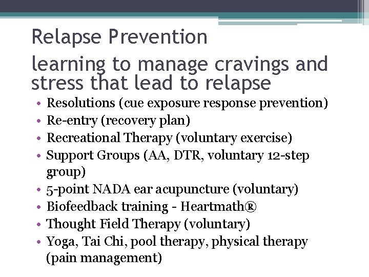 Relapse Prevention learning to manage cravings and stress that lead to relapse • • Relapse Prevention learning to manage cravings and stress that lead to relapse • •