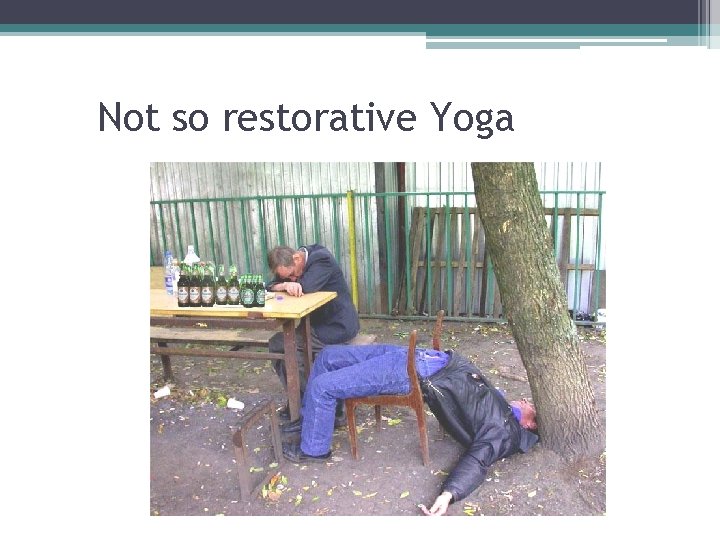 Not so restorative Yoga Not so restorative Yoga