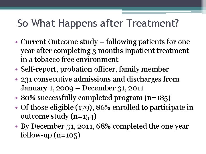 So What Happens after Treatment? • Current Outcome study – following patients for one So What Happens after Treatment? • Current Outcome study – following patients for one