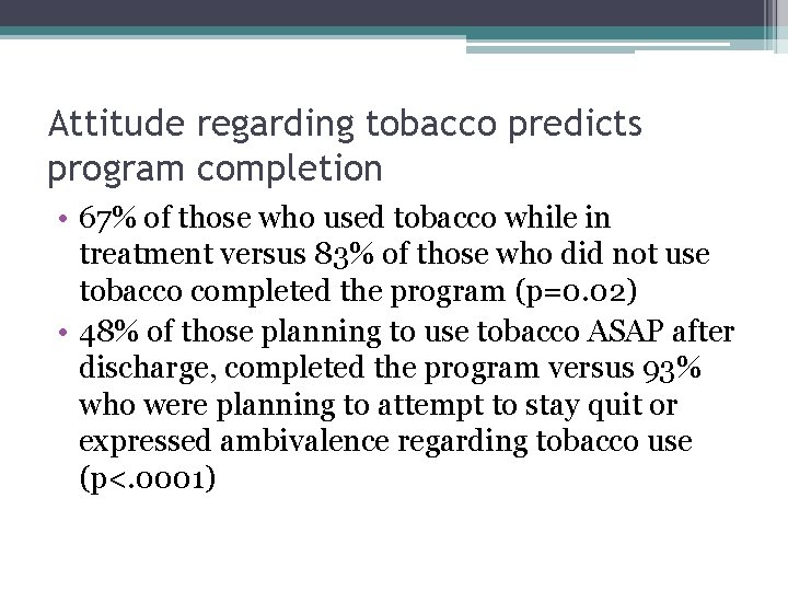 Attitude regarding tobacco predicts program completion • 67% of those who used tobacco while Attitude regarding tobacco predicts program completion • 67% of those who used tobacco while