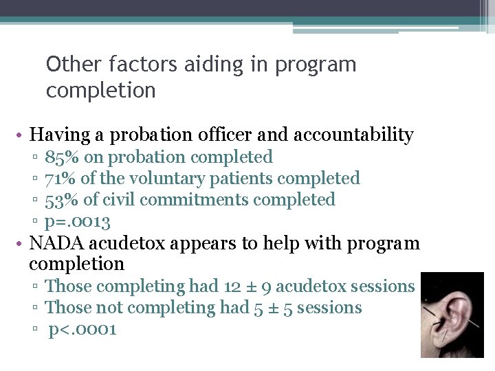 Other factors aiding in program completion • Having a probation officer and accountability ▫ Other factors aiding in program completion • Having a probation officer and accountability ▫