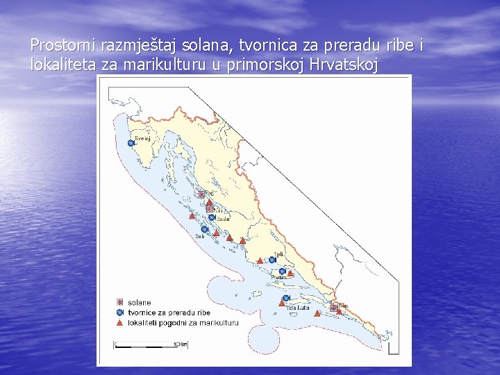 Prostorni razmještaj solana, tvornica za preradu ribe i lokaliteta za marikulturu u primorskoj Hrvatskoj