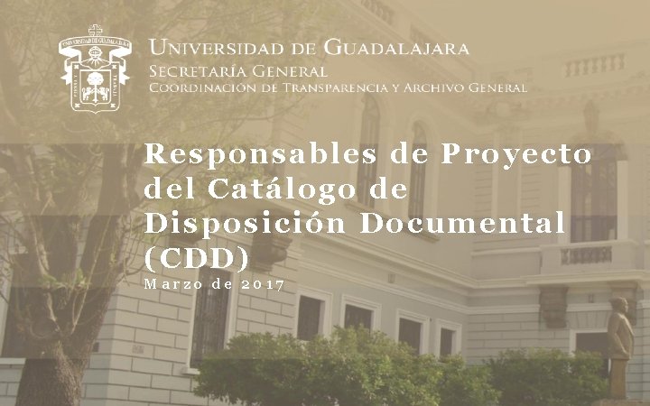 Responsables de Proyecto del Catálogo de Disposición Documental (CDD) Marzo de 2017 
