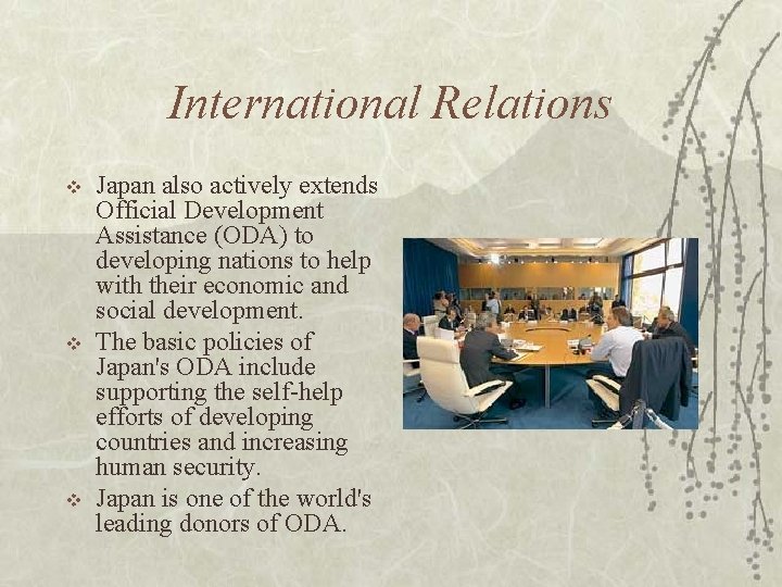 International Relations v v v Japan also actively extends Official Development Assistance (ODA) to