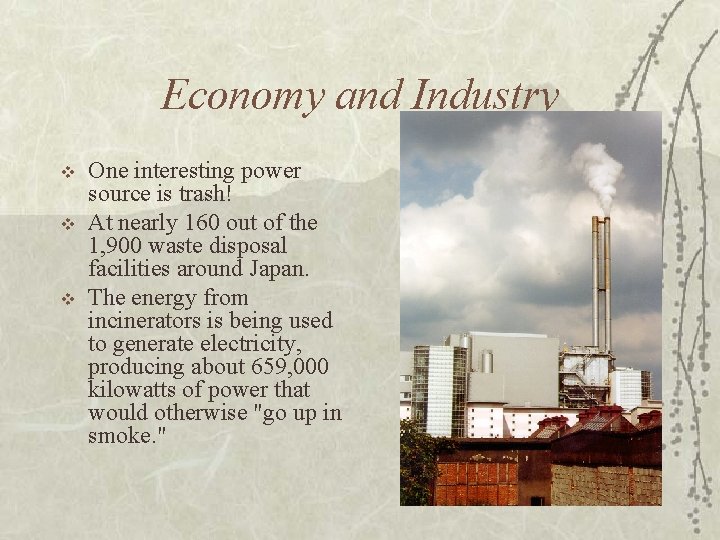 Economy and Industry v v v One interesting power source is trash! At nearly