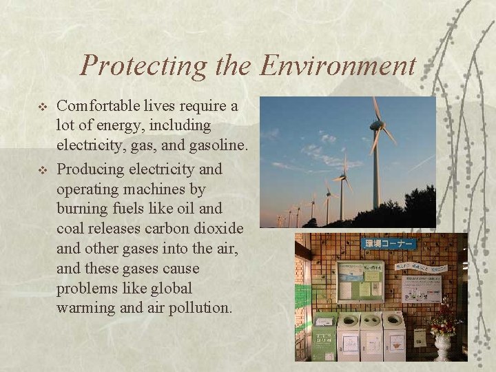 Protecting the Environment v v Comfortable lives require a lot of energy, including electricity,