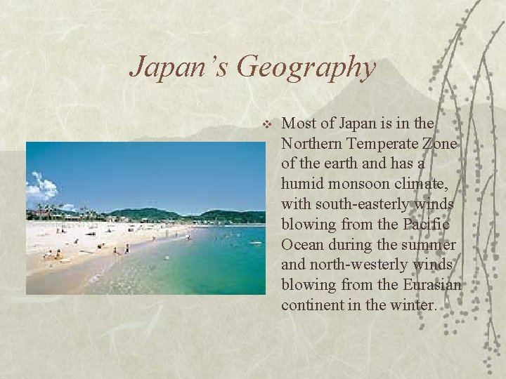 Japan’s Geography v Most of Japan is in the Northern Temperate Zone of the