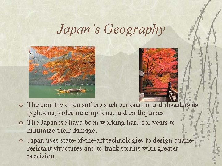 Japan’s Geography v v v The country often suffers such serious natural disasters as