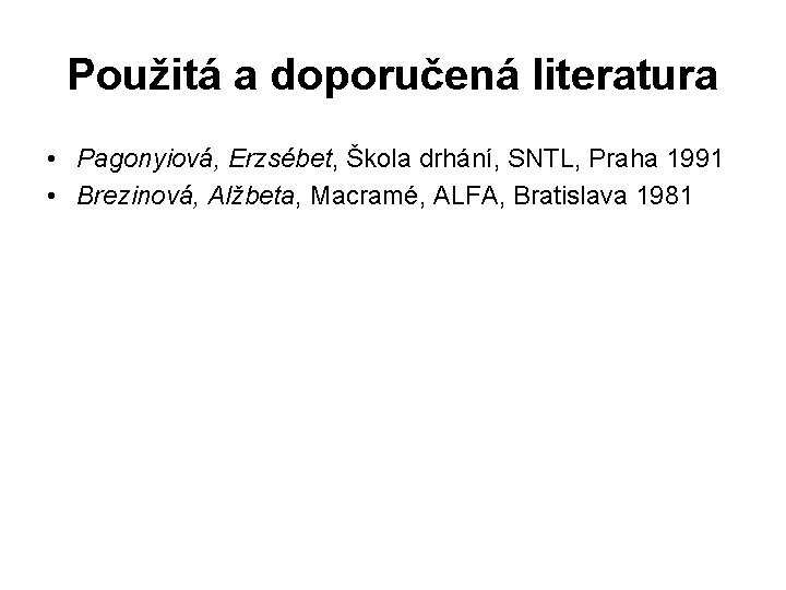 Použitá a doporučená literatura • Pagonyiová, Erzsébet, Škola drhání, SNTL, Praha 1991 • Brezinová,