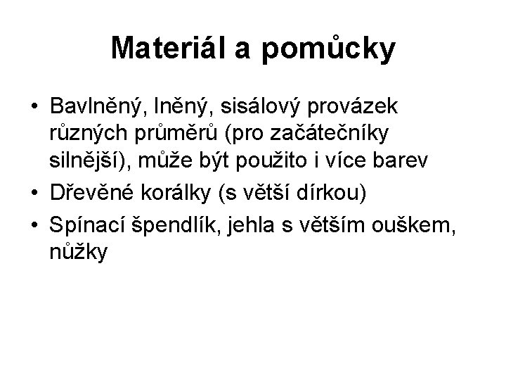 Materiál a pomůcky • Bavlněný, sisálový provázek různých průměrů (pro začátečníky silnější), může být