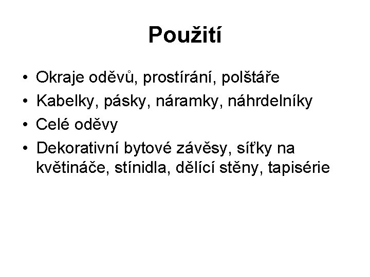 Použití • • Okraje oděvů, prostírání, polštáře Kabelky, pásky, náramky, náhrdelníky Celé oděvy Dekorativní