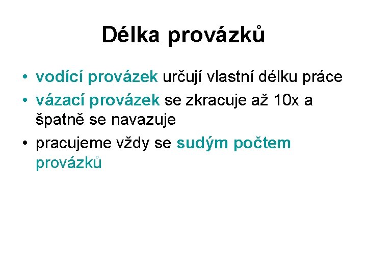 Délka provázků • vodící provázek určují vlastní délku práce • vázací provázek se zkracuje