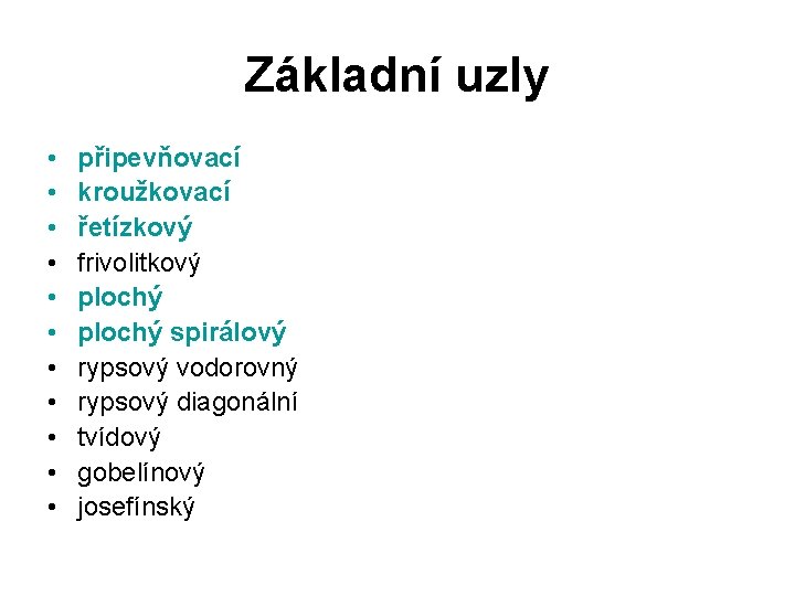 Základní uzly • • • připevňovací kroužkovací řetízkový frivolitkový plochý spirálový rypsový vodorovný rypsový