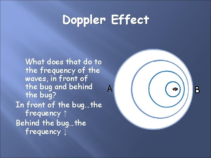 Doppler Effect What does that do to the frequency of the waves, in front