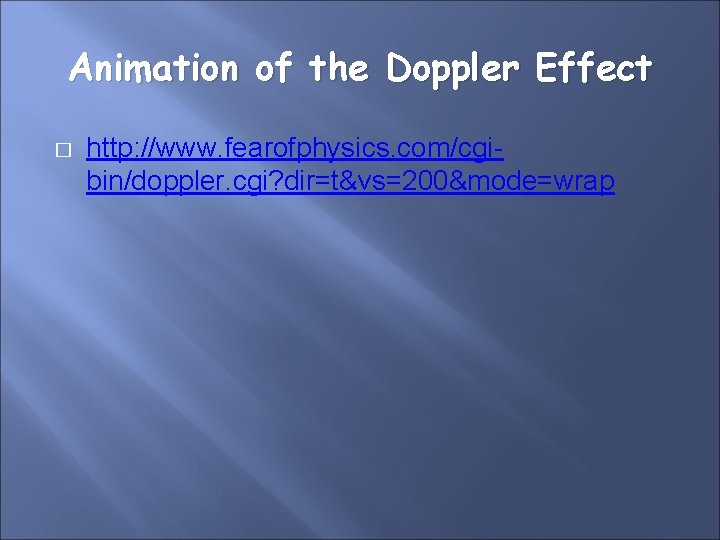 Animation of the Doppler Effect � http: //www. fearofphysics. com/cgibin/doppler. cgi? dir=t&vs=200&mode=wrap 