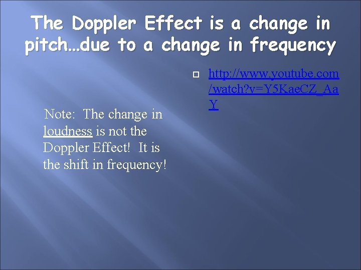 The Doppler Effect is a change in pitch…due to a change in frequency Note: