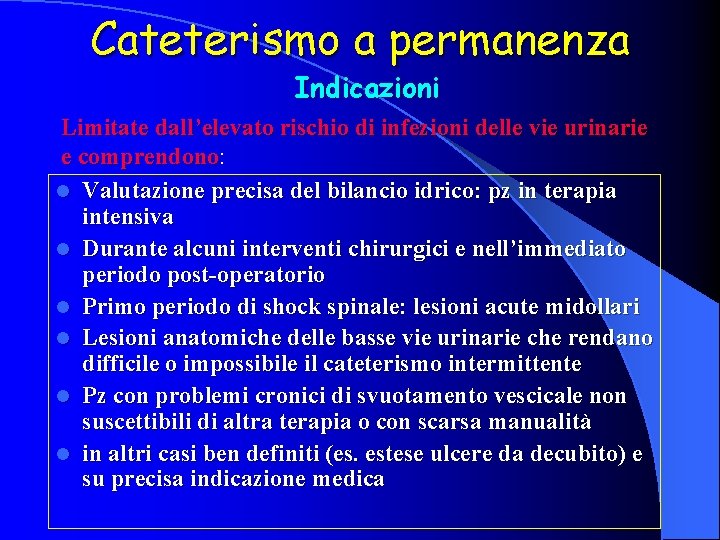 Cateterismo a permanenza Indicazioni Limitate dall’elevato rischio di infezioni delle vie urinarie e comprendono: