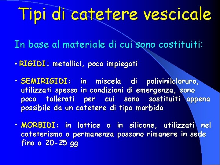 Tipi di catetere vescicale In base al materiale di cui sono costituiti: • RIGIDI: