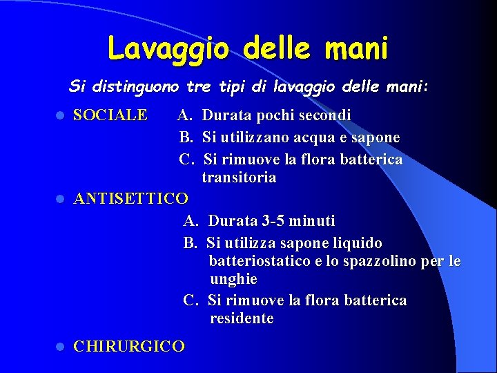 Lavaggio delle mani Si distinguono tre tipi di lavaggio delle mani: l SOCIALE A.