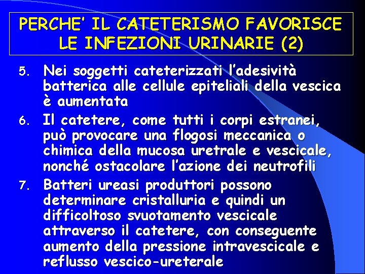 PERCHE’ IL CATETERISMO FAVORISCE LE INFEZIONI URINARIE (2) Nei soggetti cateterizzati l’adesività batterica alle