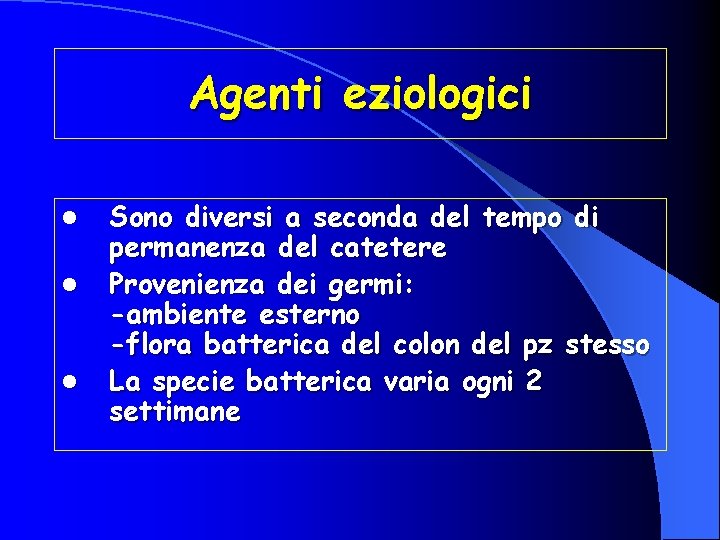 Agenti eziologici l l l Sono diversi a seconda del tempo di permanenza del