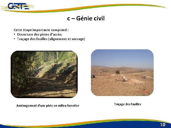 c – Génie civil Cette étape importante comprend : • Ouverture des pistes d’accès.