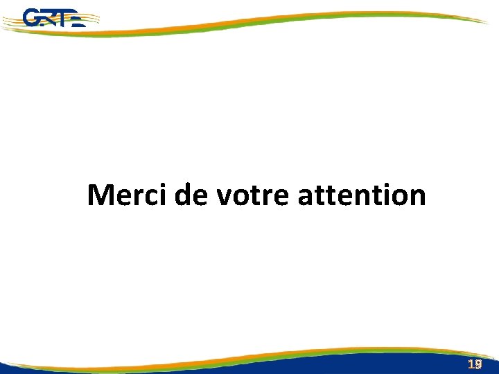 Merci de votre attention Gestionnaire du Réseau de Transport de l’Electricité Route nationale n°