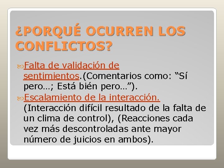 ¿PORQUÉ OCURREN LOS CONFLICTOS? Falta de validación de sentimientos. (Comentarios como: “Sí pero…; Está