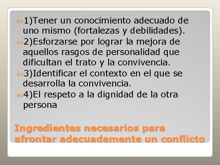  1)Tener un conocimiento adecuado de uno mismo (fortalezas y debilidades). 2)Esforzarse por lograr