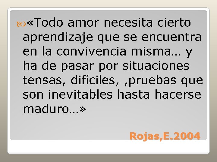  «Todo amor necesita cierto aprendizaje que se encuentra en la convivencia misma… y