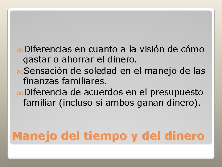  Diferencias en cuanto a la visión de cómo gastar o ahorrar el dinero.