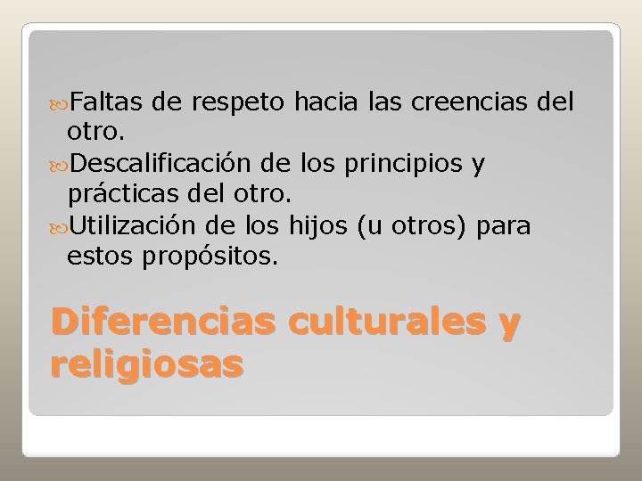  Faltas de respeto hacia las creencias del otro. Descalificación de los principios y