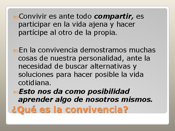  Convivir es ante todo compartir, es participar en la vida ajena y hacer