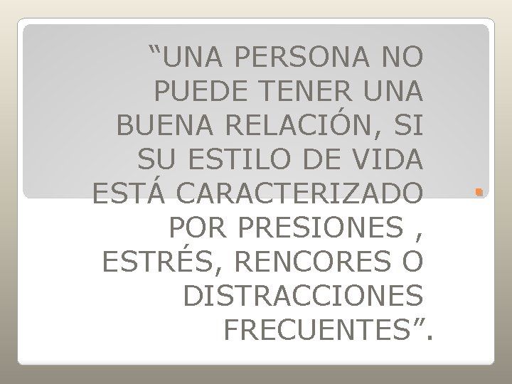 “UNA PERSONA NO PUEDE TENER UNA BUENA RELACIÓN, SI SU ESTILO DE VIDA ESTÁ