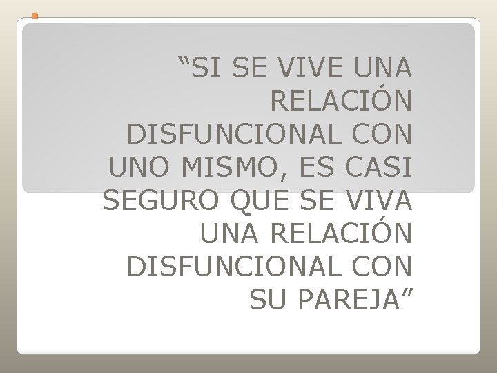 . “SI SE VIVE UNA RELACIÓN DISFUNCIONAL CON UNO MISMO, ES CASI SEGURO QUE