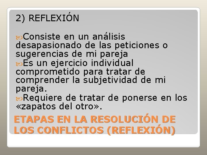 2) REFLEXIÓN Consiste en un análisis desapasionado de las peticiones o sugerencias de mi