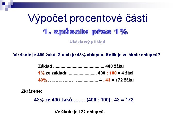 Výpočet procentové části Ukázkový příklad Ve škole je 400 žáků. Z nich je 43%