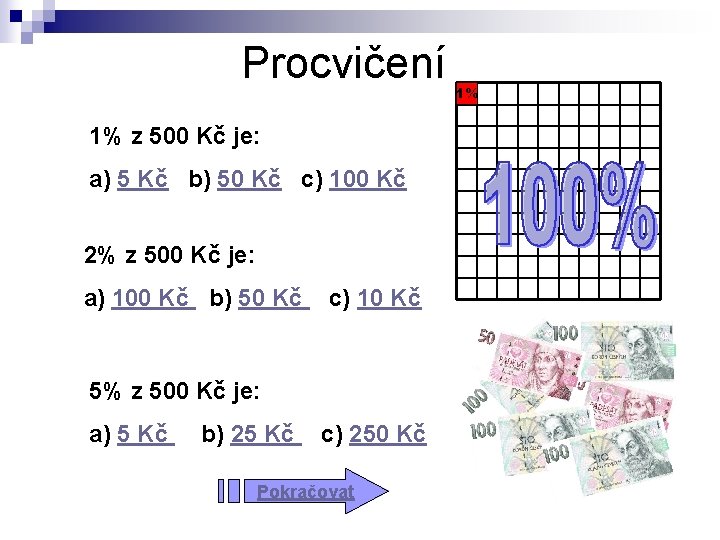 Procvičení 1% z 500 Kč je: a) 5 Kč b) 50 Kč c) 100