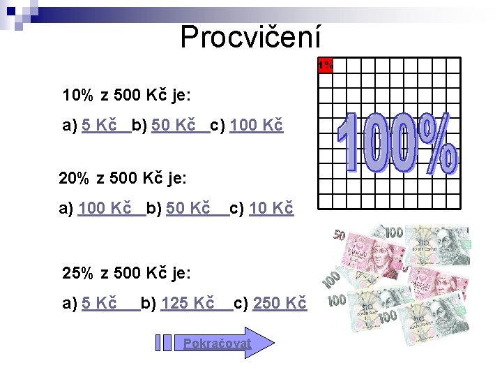 Procvičení 1% 10% z 500 Kč je: a) 5 Kč b) 50 Kč c)