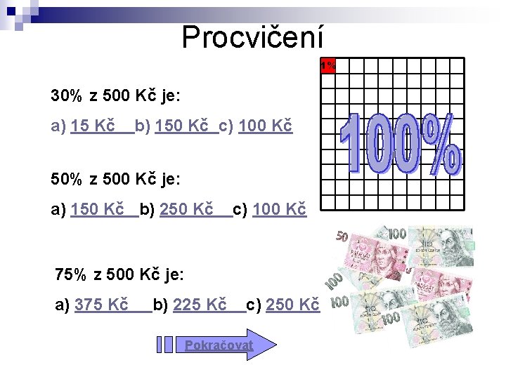 Procvičení 1% 30% z 500 Kč je: a) 15 Kč b) 150 Kč c)